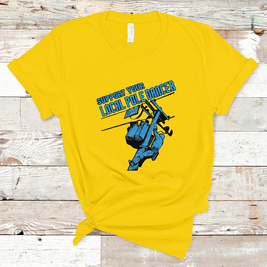 Support Your Local Pole Dancer Lineman T Shirt - Wonder Print Shop