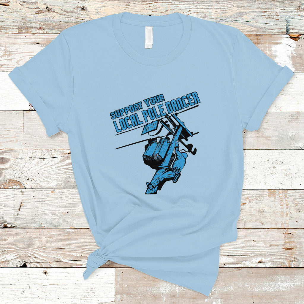 Support Your Local Pole Dancer Lineman T Shirt - Wonder Print Shop