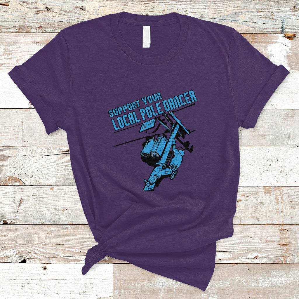 Support Your Local Pole Dancer Lineman T Shirt - Wonder Print Shop
