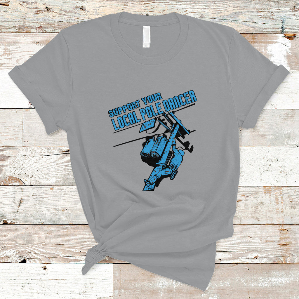 Support Your Local Pole Dancer Lineman T Shirt - Wonder Print Shop