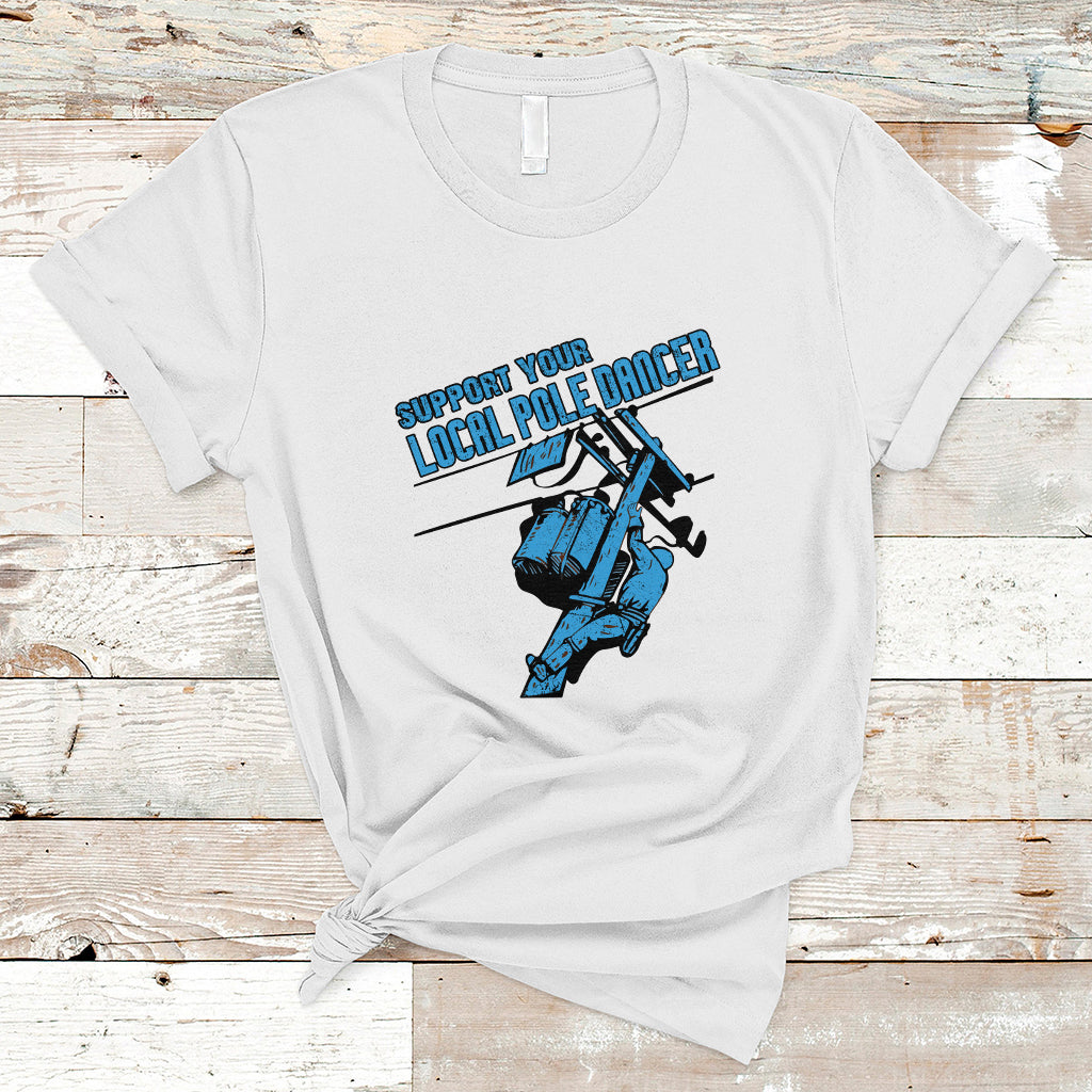 Support Your Local Pole Dancer Lineman T Shirt - Wonder Print Shop