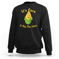 Lyric Sweatshirt It's Corn A Big Lump With Knobs It Has The Juice Its Corn - Wonder Print Shop