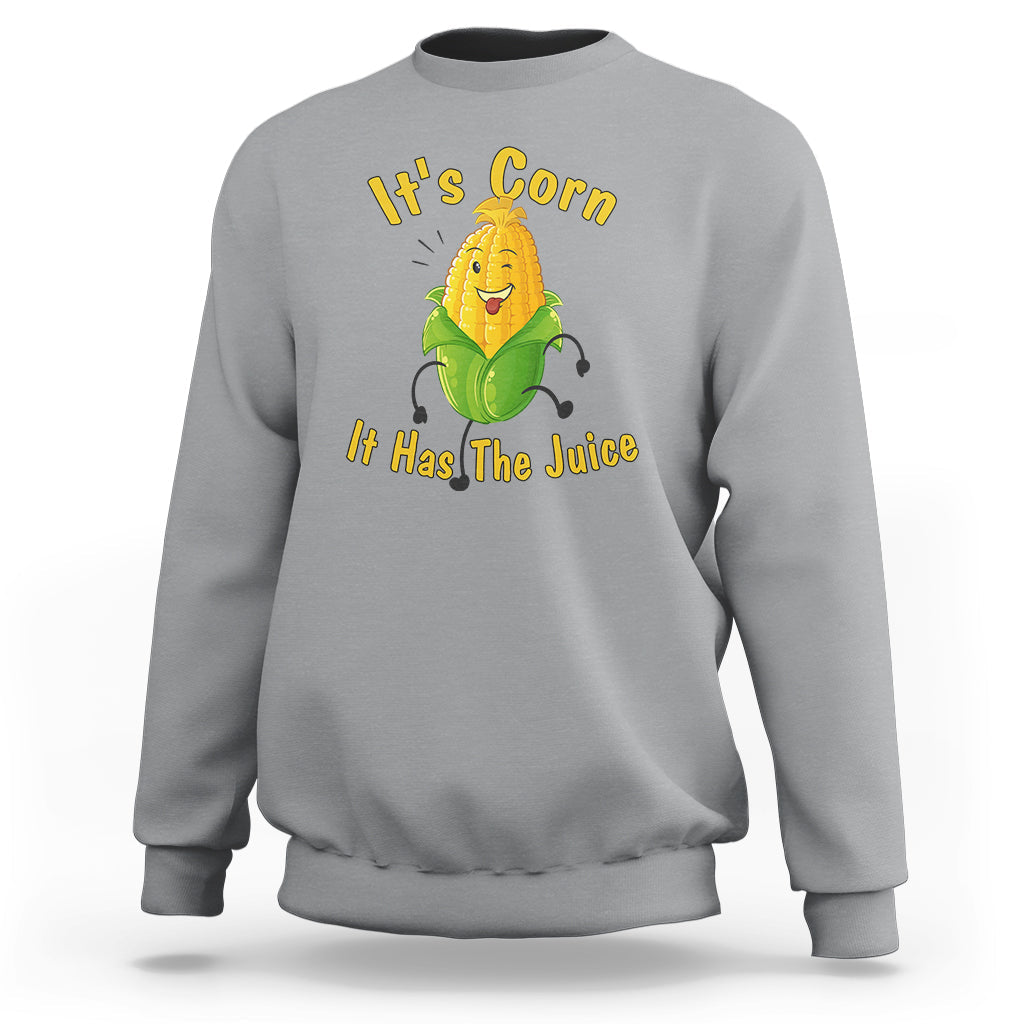 Lyric Sweatshirt It's Corn A Big Lump With Knobs It Has The Juice Its Corn - Wonder Print Shop