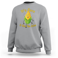 Lyric Sweatshirt It's Corn A Big Lump With Knobs It Has The Juice Its Corn - Wonder Print Shop