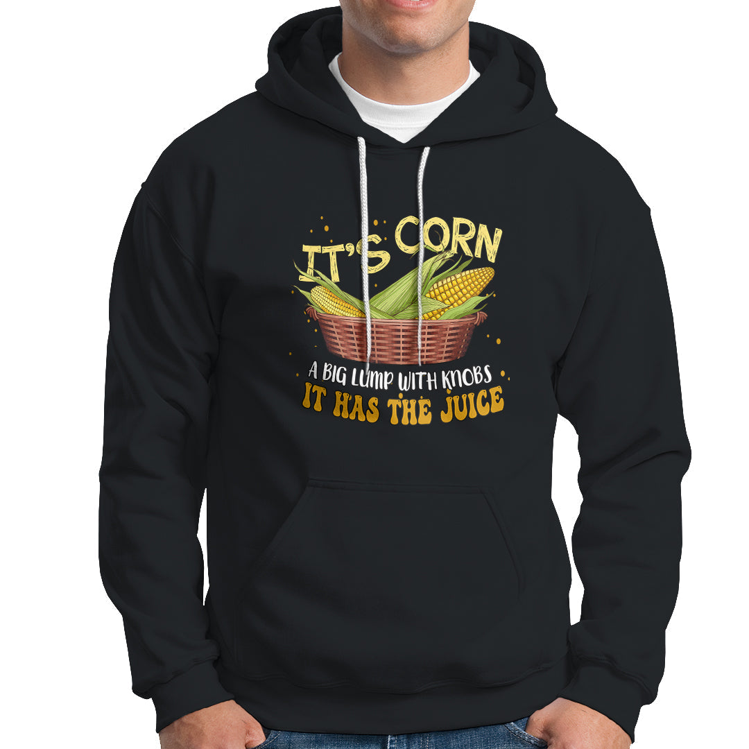 Lyric Hoodie It's Corn A Big Lump With Knobs It Has The Juice Its Corn - Wonder Print Shop