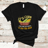 Lyric T Shirt It's Corn A Big Lump With Knobs It Has The Juice Its Corn - Wonder Print Shop