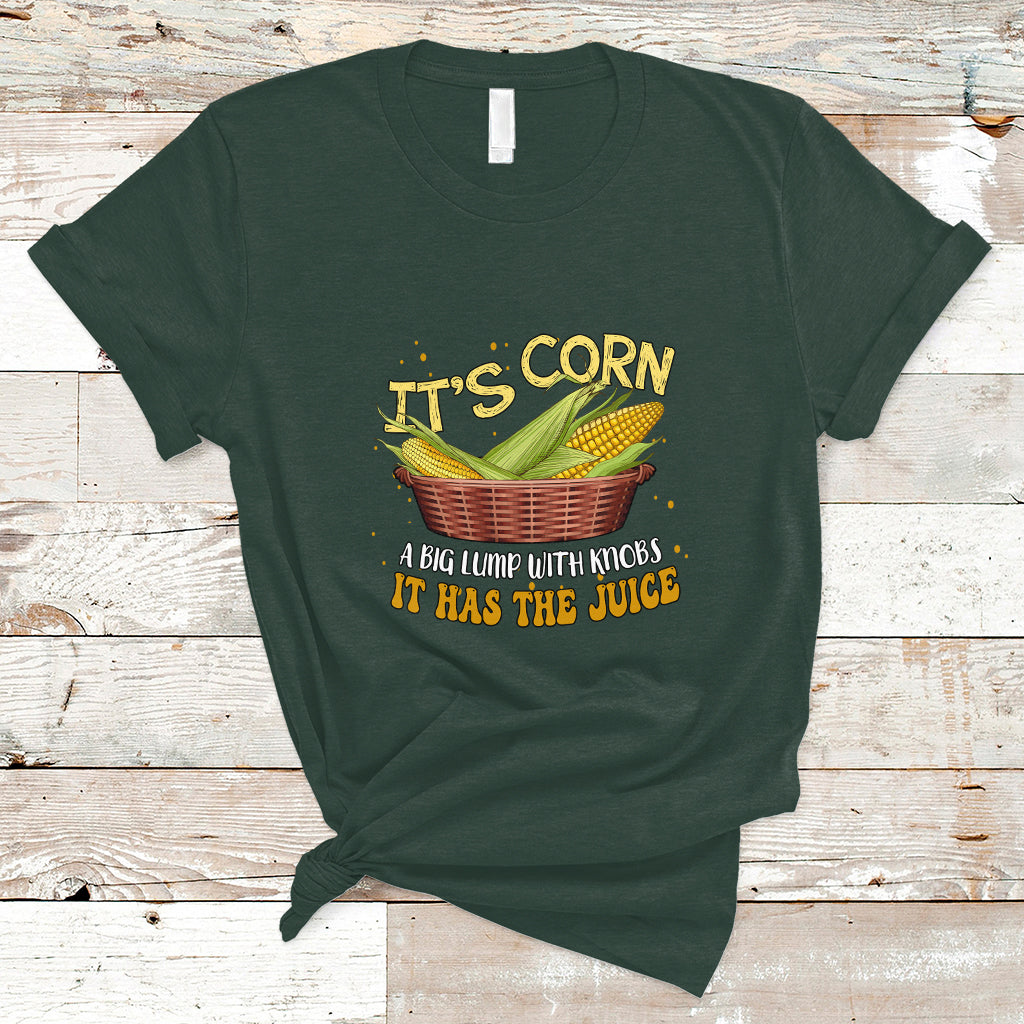 Lyric T Shirt It's Corn A Big Lump With Knobs It Has The Juice Its Corn - Wonder Print Shop