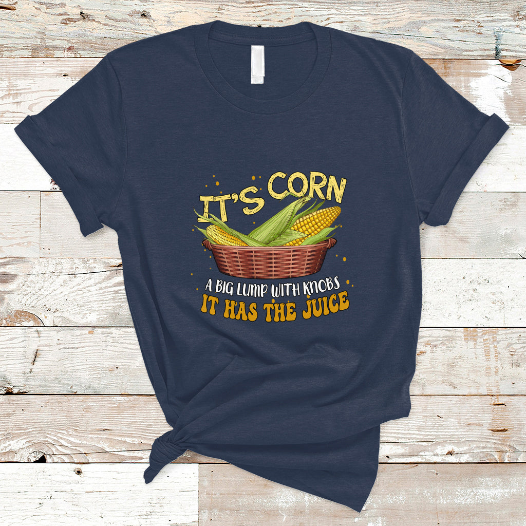 Lyric T Shirt It's Corn A Big Lump With Knobs It Has The Juice Its Corn - Wonder Print Shop