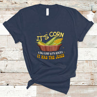 Lyric T Shirt It's Corn A Big Lump With Knobs It Has The Juice Its Corn - Wonder Print Shop