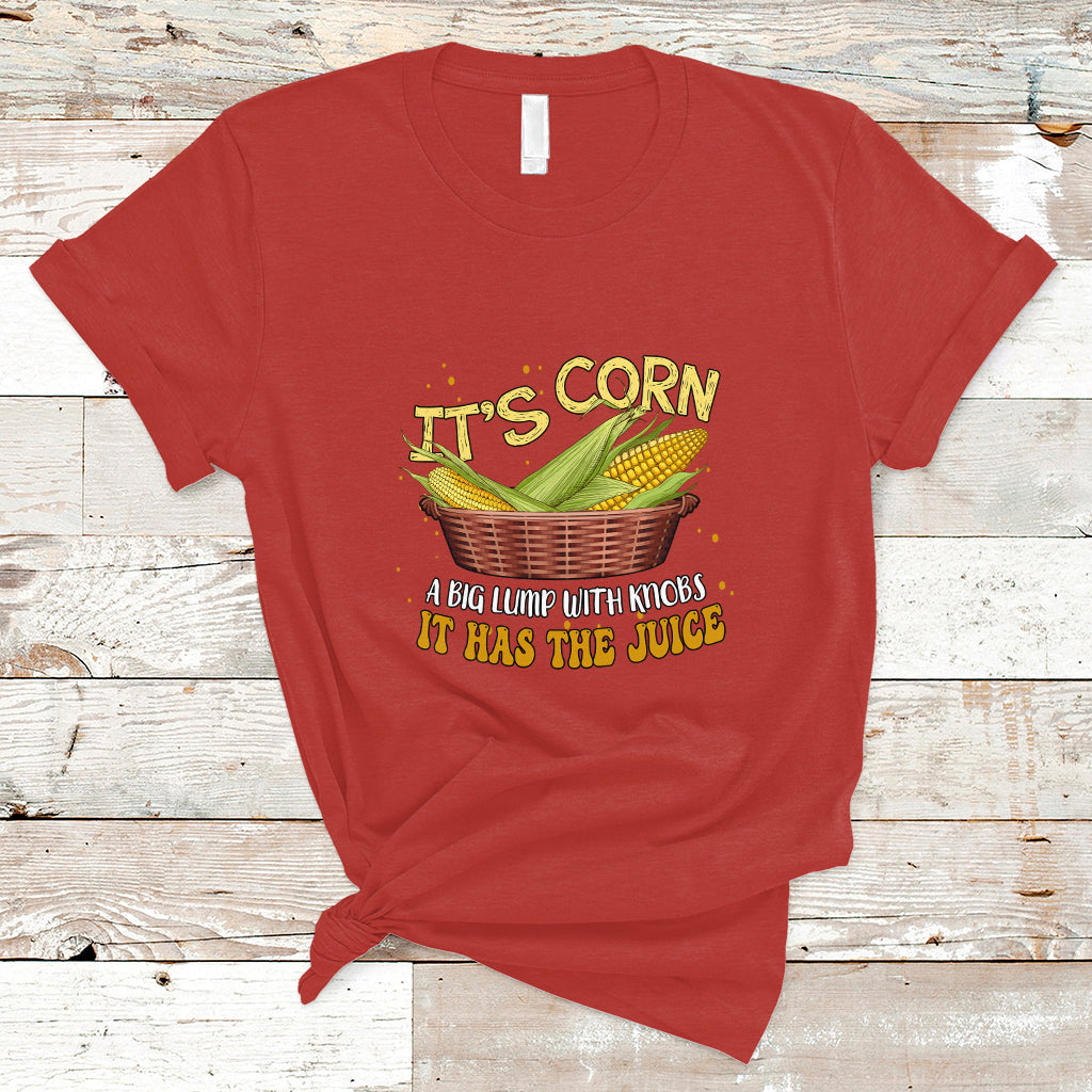 Lyric T Shirt It's Corn A Big Lump With Knobs It Has The Juice Its Corn - Wonder Print Shop
