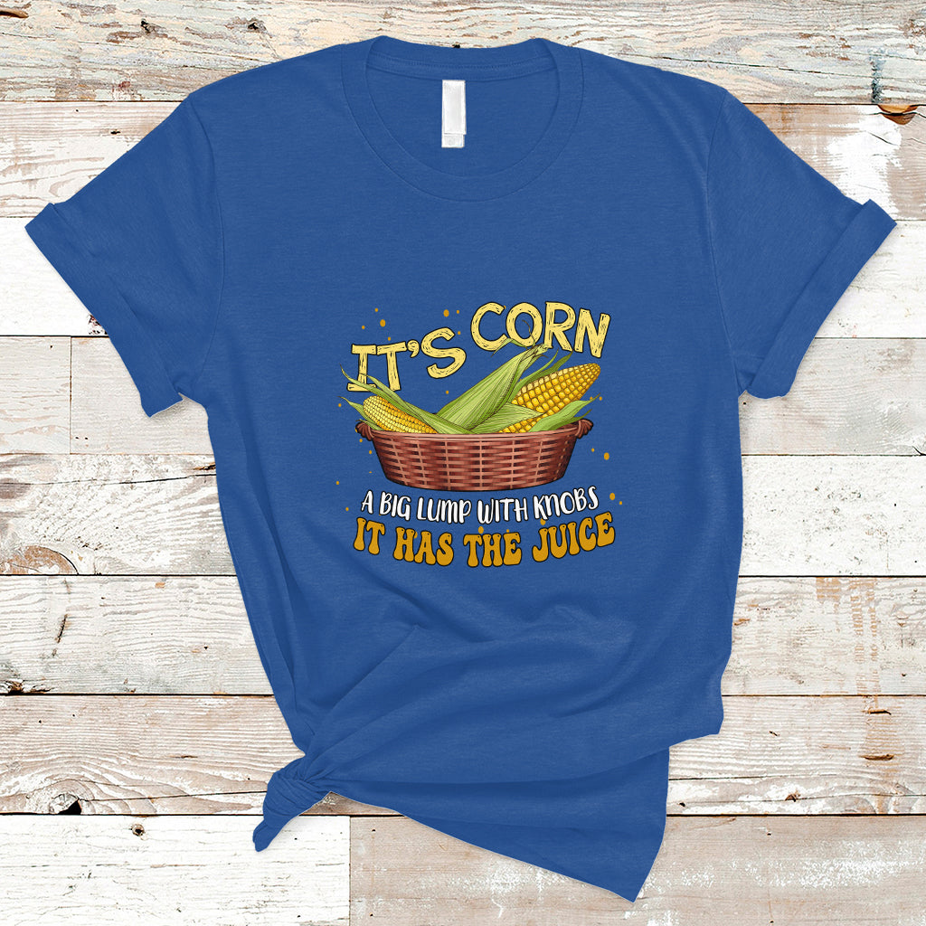 Lyric T Shirt It's Corn A Big Lump With Knobs It Has The Juice Its Corn - Wonder Print Shop