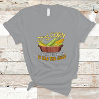 Lyric T Shirt It's Corn A Big Lump With Knobs It Has The Juice Its Corn - Wonder Print Shop