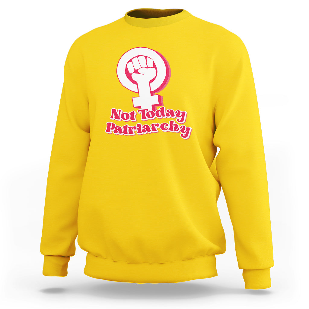 Not Today Patriarchy Feminist Girl Power Women's Rights Day Sweatshirt - Wonder Print Shop