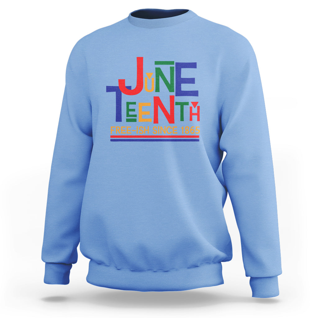 Free Ish Sweatshirt Juneteenth Celebration Since 1865 Retro - Wonder Print Shop
