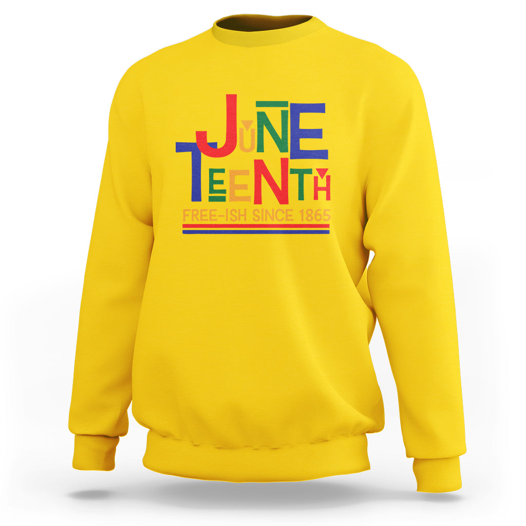 Free Ish Sweatshirt Juneteenth Celebration Since 1865 Retro - Wonder Print Shop
