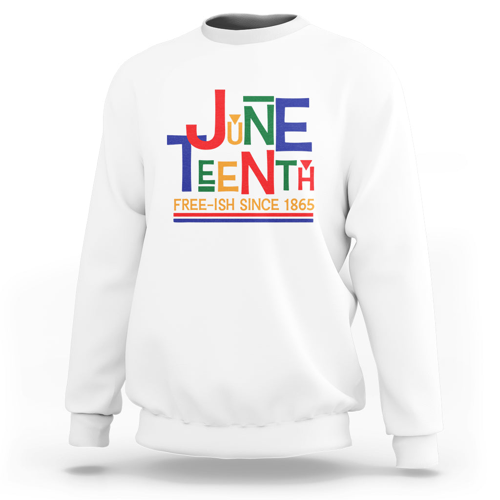Free Ish Sweatshirt Juneteenth Celebration Since 1865 Retro - Wonder Print Shop