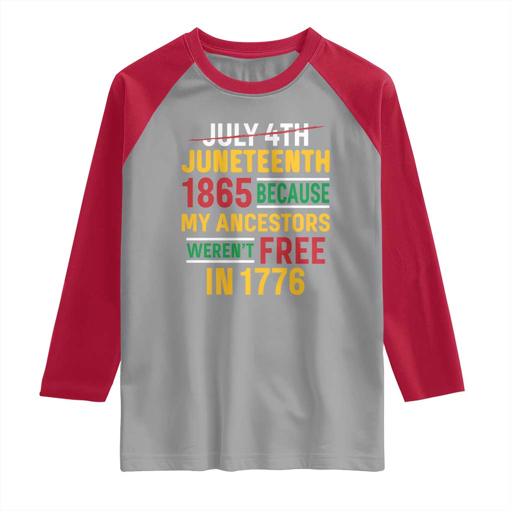 Juneteenth 1865 Raglan Shirt Not July 4th Because My Ancestors Weren't Free in 1776