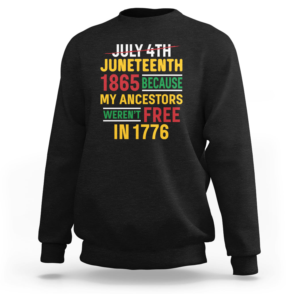 July 4th Juneteenth Sweatshirt July 4th Juneteenth - My Ancestors Weren't Free - Wonder Print Shop