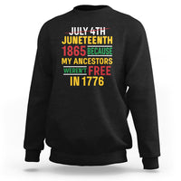 July 4th Juneteenth Sweatshirt July 4th Juneteenth - My Ancestors Weren't Free - Wonder Print Shop