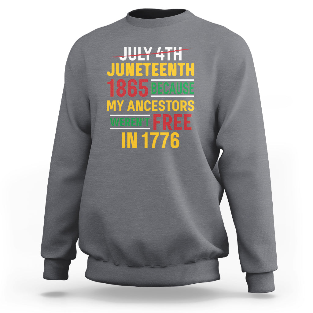 July 4th Juneteenth Sweatshirt July 4th Juneteenth - My Ancestors Weren't Free - Wonder Print Shop