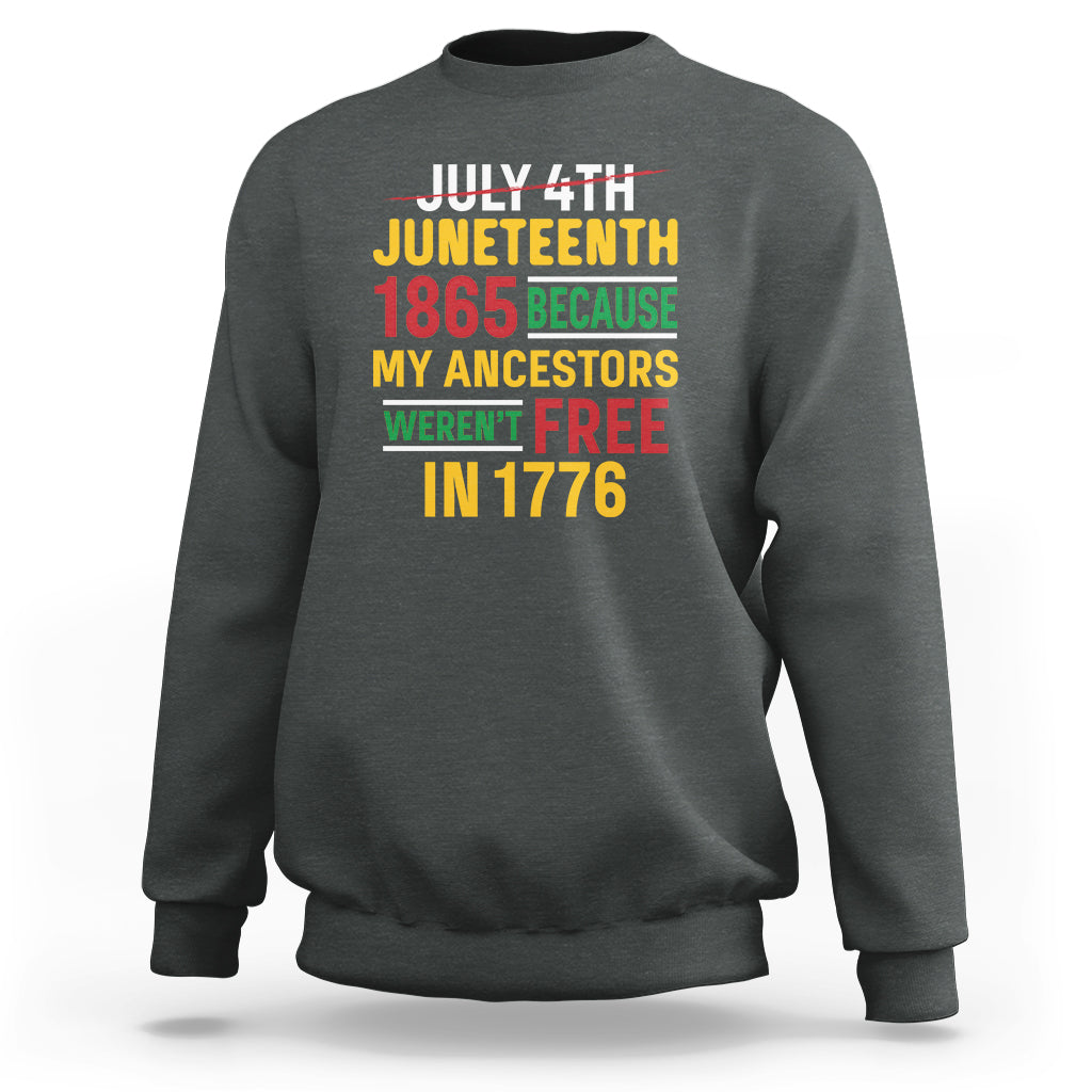 July 4th Juneteenth Sweatshirt July 4th Juneteenth - My Ancestors Weren't Free - Wonder Print Shop