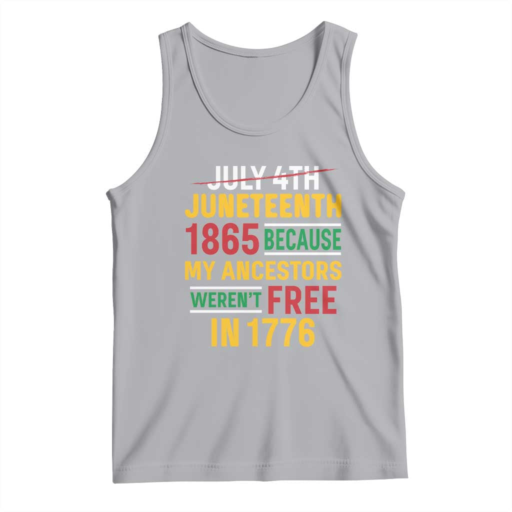 Juneteenth 1865 Tank Top Not July 4th Because My Ancestors Weren't Free in 1776