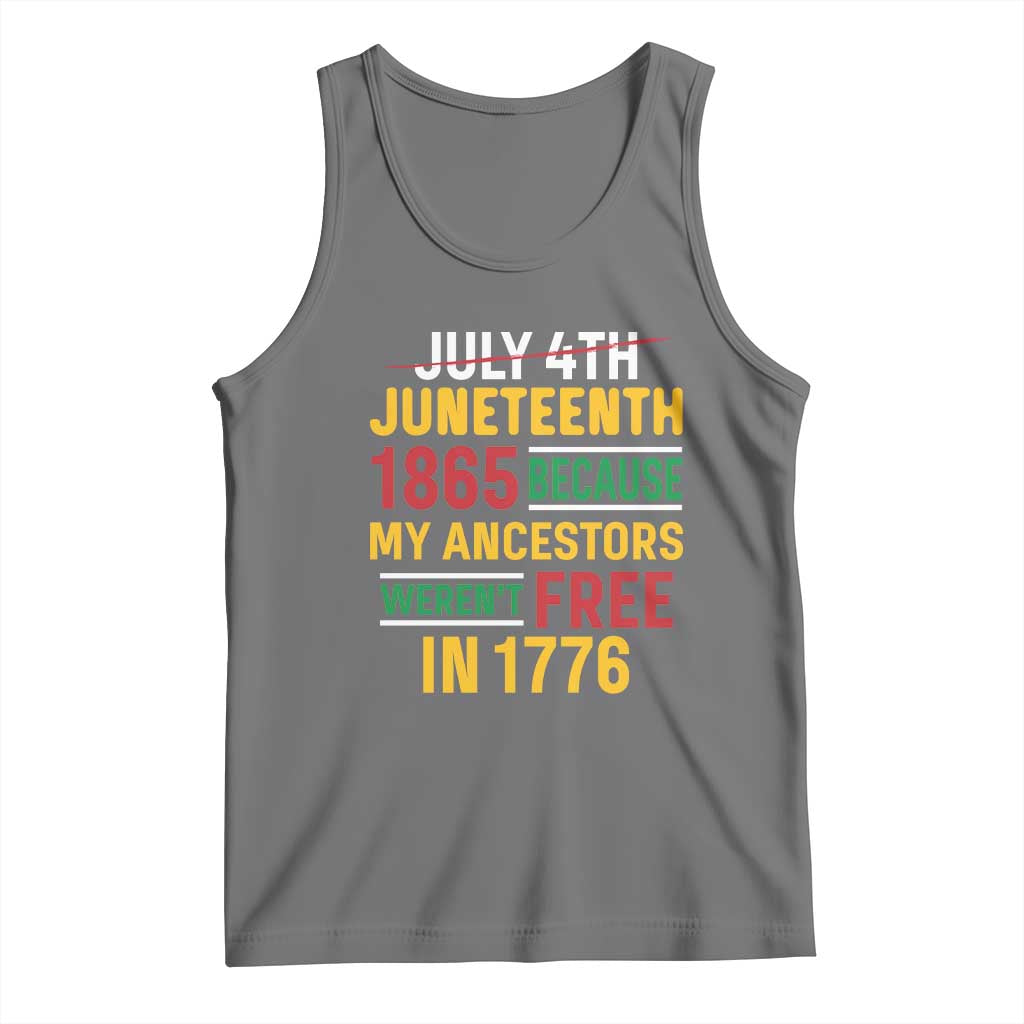 Juneteenth 1865 Tank Top Not July 4th Because My Ancestors Weren't Free in 1776