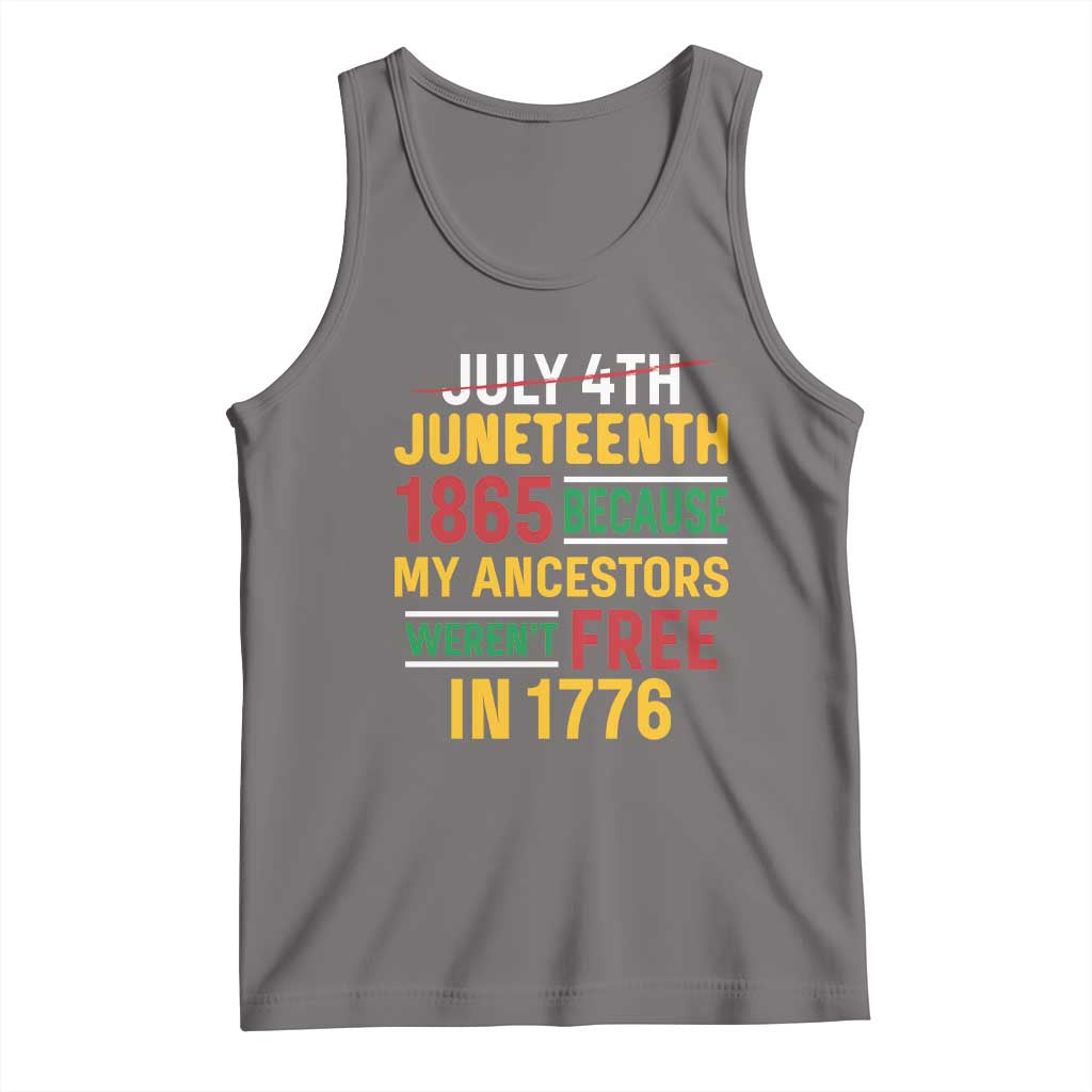 Juneteenth 1865 Tank Top Not July 4th Because My Ancestors Weren't Free in 1776