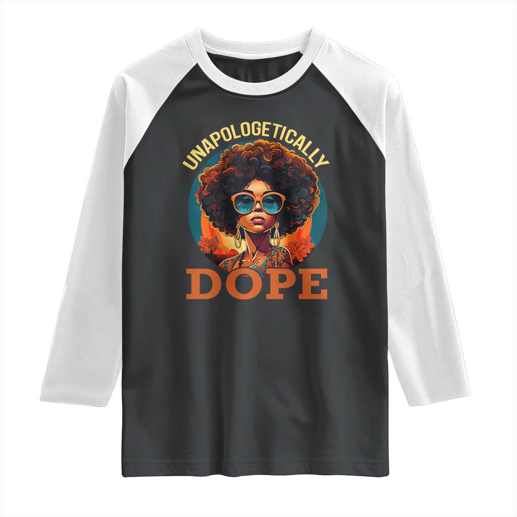 Black Women Unapologetically Dope Raglan Shirt Juneteenth Black History