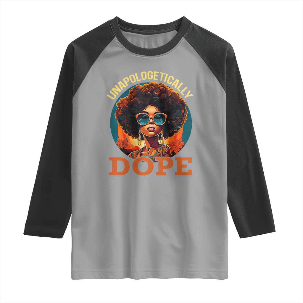 Black Women Unapologetically Dope Raglan Shirt Juneteenth Black History