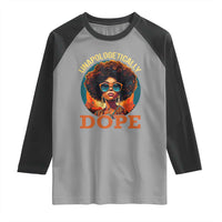 Black Women Unapologetically Dope Raglan Shirt Juneteenth Black History