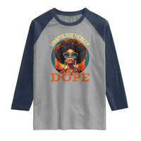 Black Women Unapologetically Dope Raglan Shirt Juneteenth Black History