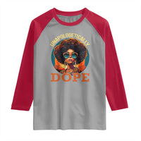 Black Women Unapologetically Dope Raglan Shirt Juneteenth Black History