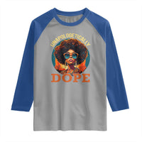 Black Women Unapologetically Dope Raglan Shirt Juneteenth Black History