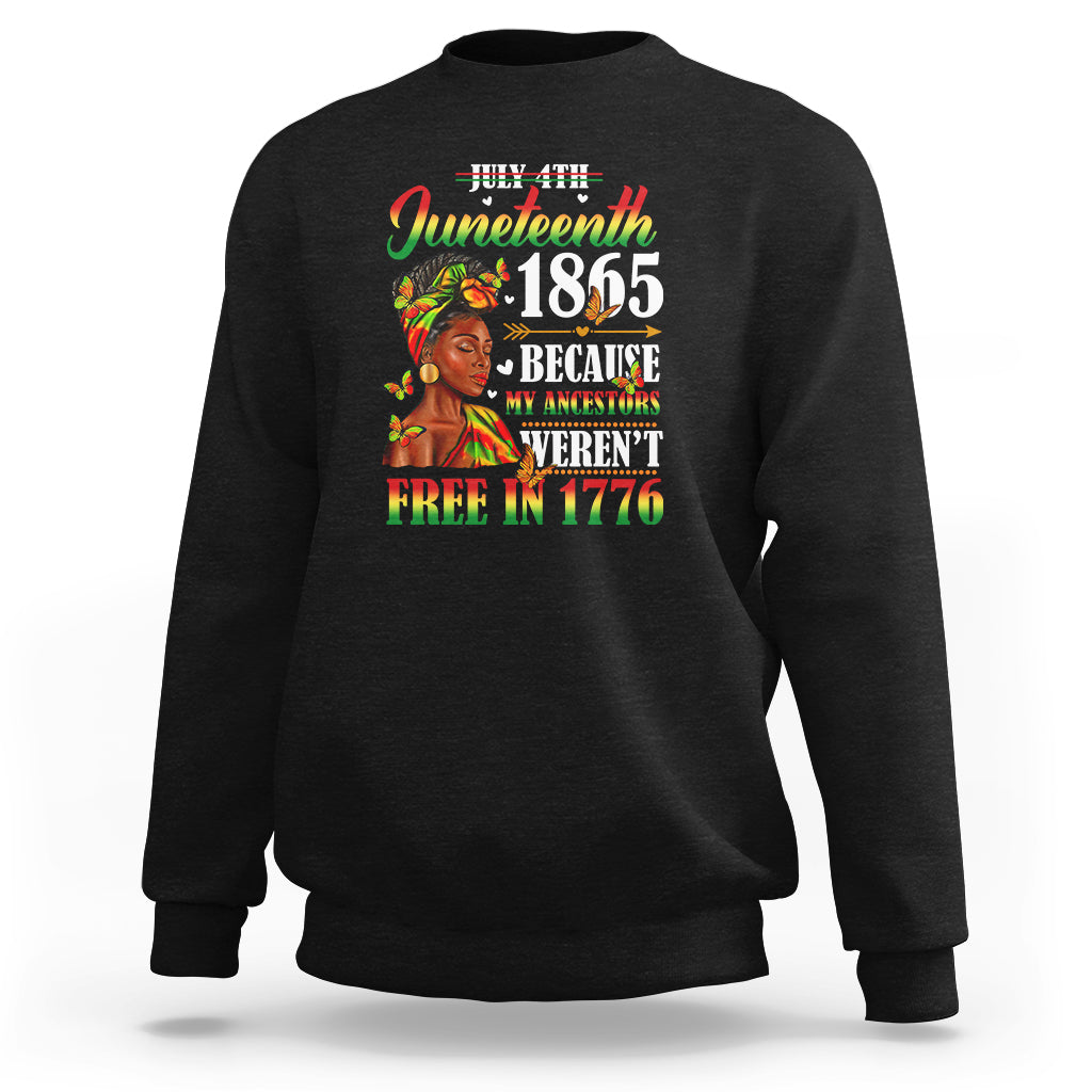 Juneteenth Sweatshirt For Black Women Because My Ancestor Weren't Free 1776 - Wonder Print Shop