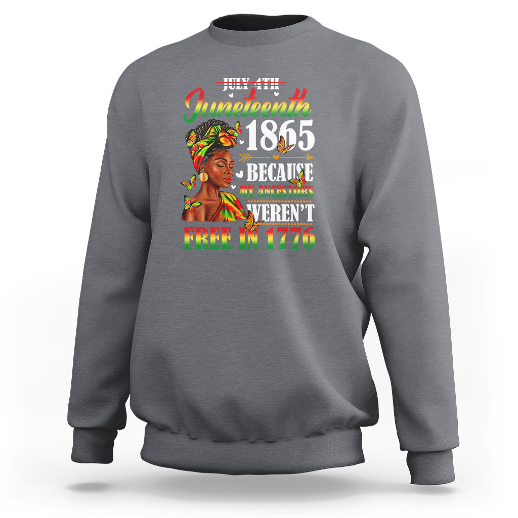 Juneteenth Sweatshirt For Black Women Because My Ancestor Weren't Free 1776 - Wonder Print Shop
