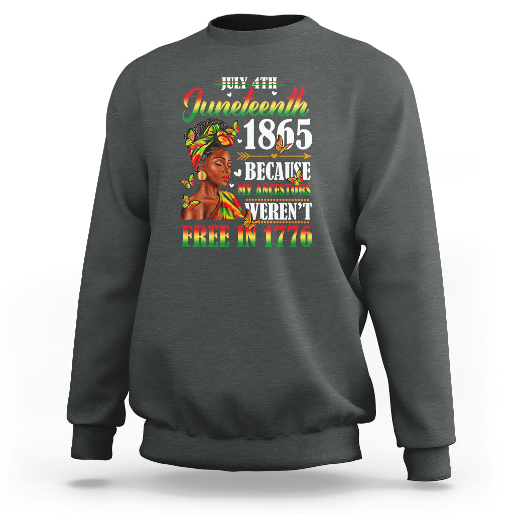 Juneteenth Sweatshirt For Black Women Because My Ancestor Weren't Free 1776 - Wonder Print Shop