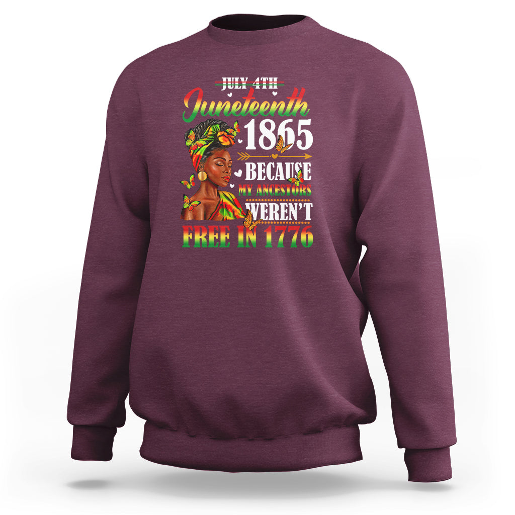 Juneteenth Sweatshirt For Black Women Because My Ancestor Weren't Free 1776 - Wonder Print Shop