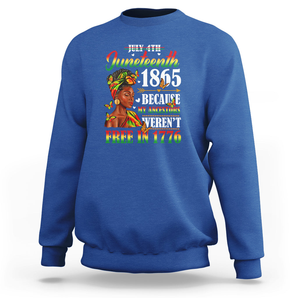 Juneteenth Sweatshirt For Black Women Because My Ancestor Weren't Free 1776 - Wonder Print Shop