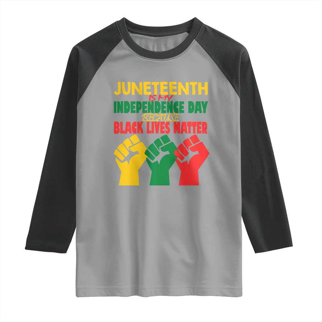 Juneteenth Is My Independence Day Raglan Shirt Because BLM