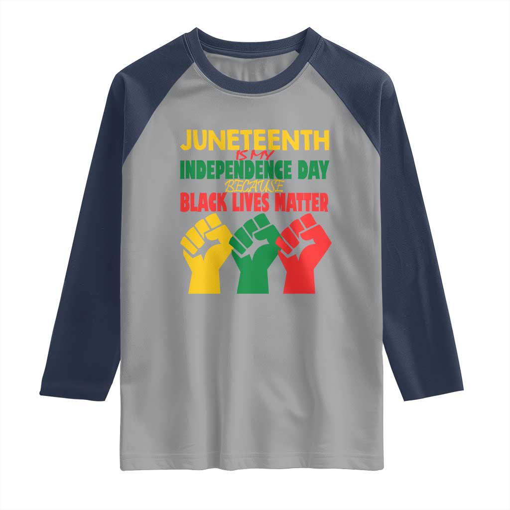 Juneteenth Is My Independence Day Raglan Shirt Because BLM