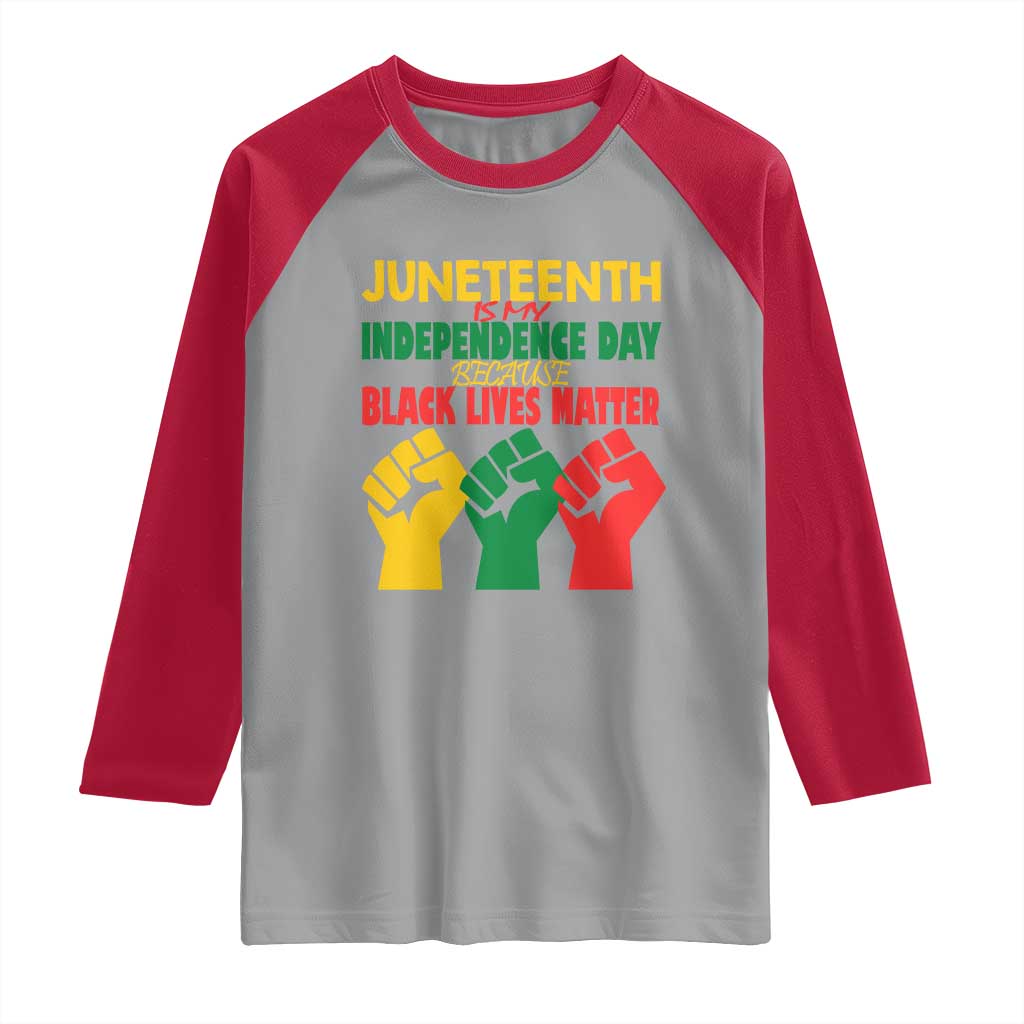 Juneteenth Is My Independence Day Raglan Shirt Because BLM