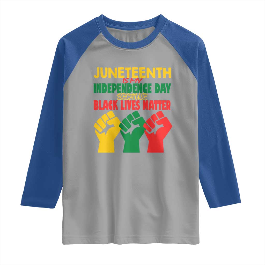 Juneteenth Is My Independence Day Raglan Shirt Because BLM