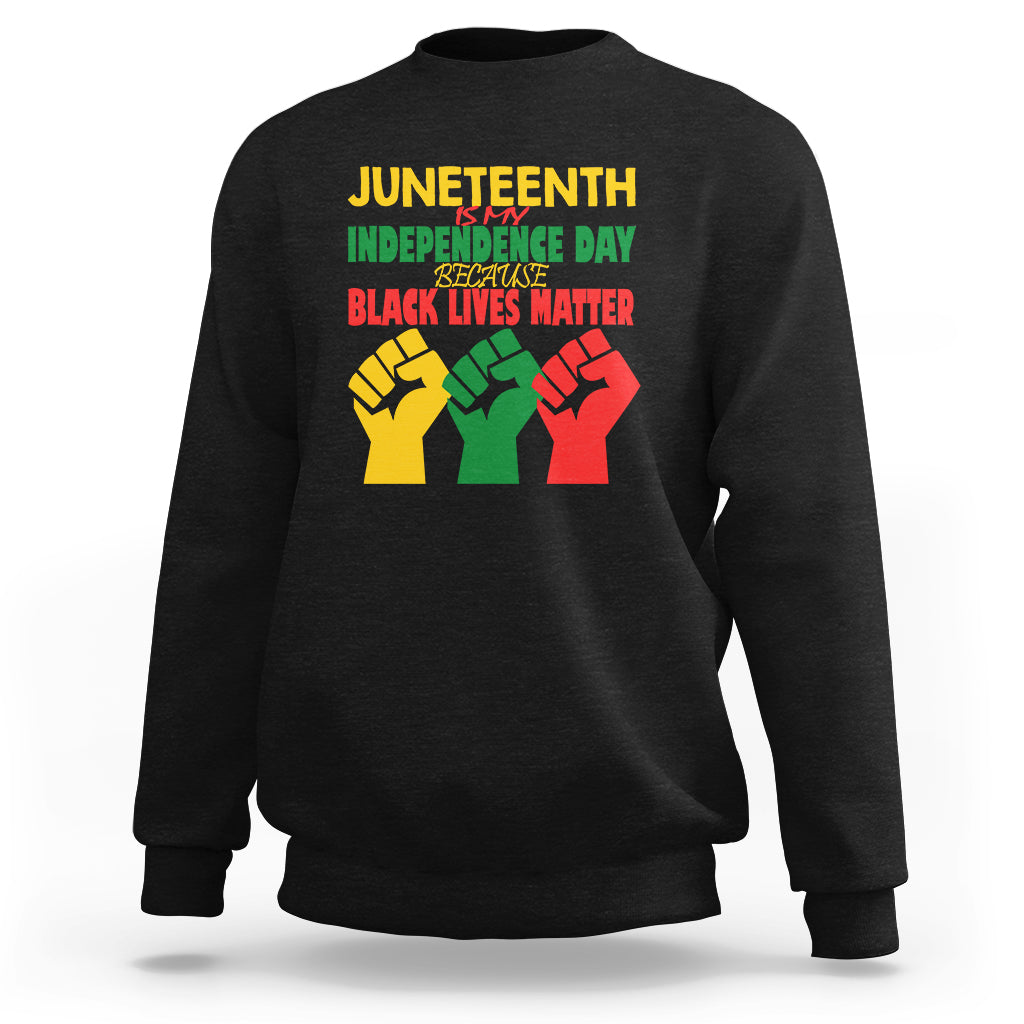 Juneteenth Is My Independence Day Sweatshirt Because BLM - Wonder Print Shop