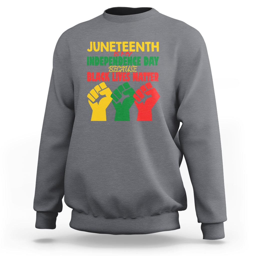Juneteenth Is My Independence Day Sweatshirt Because BLM - Wonder Print Shop