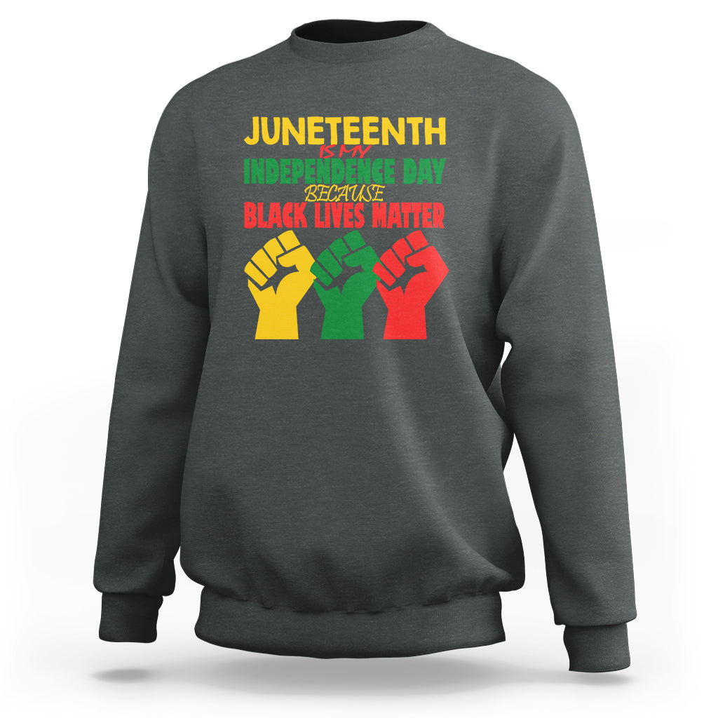 Juneteenth Is My Independence Day Sweatshirt Because BLM - Wonder Print Shop