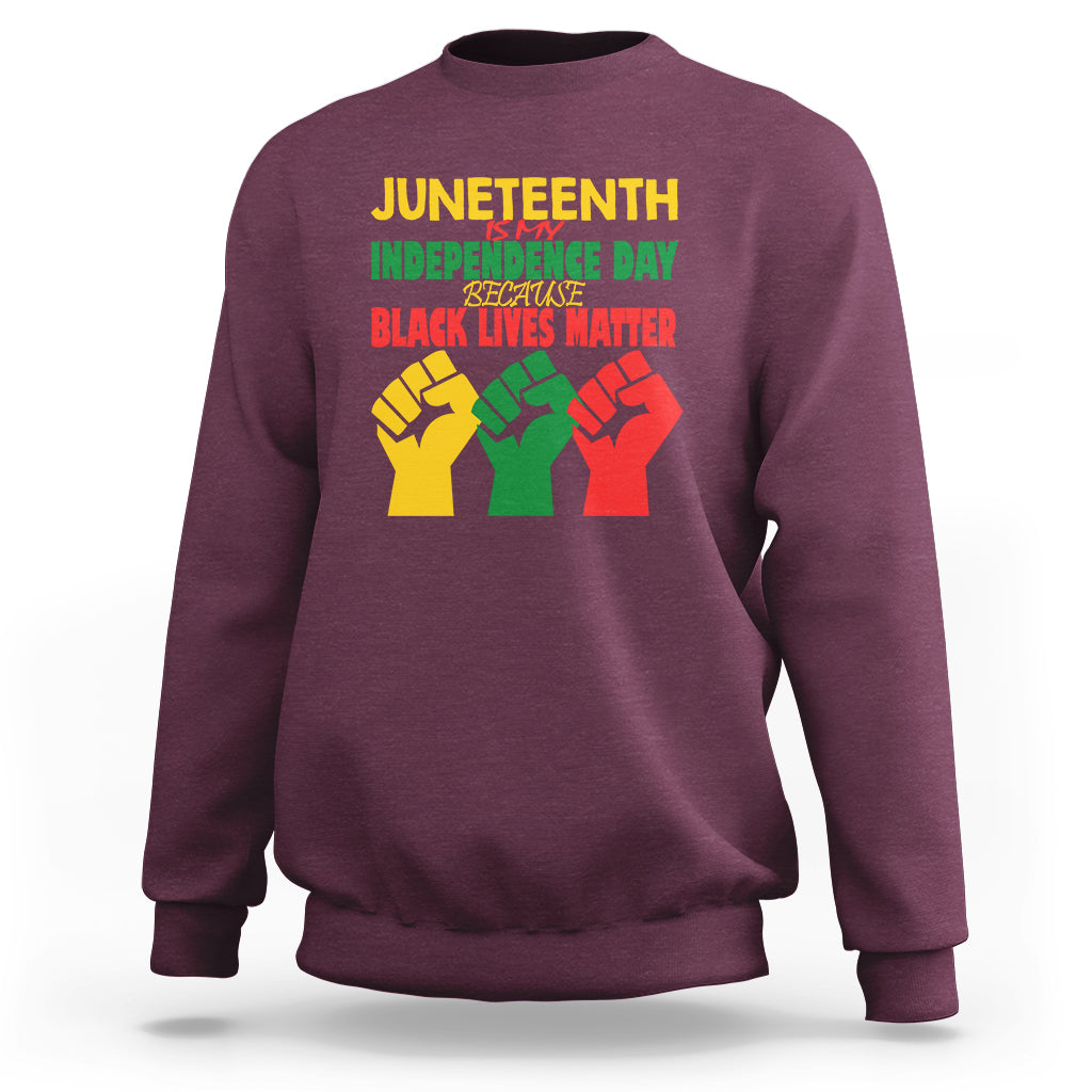 Juneteenth Is My Independence Day Sweatshirt Because BLM - Wonder Print Shop