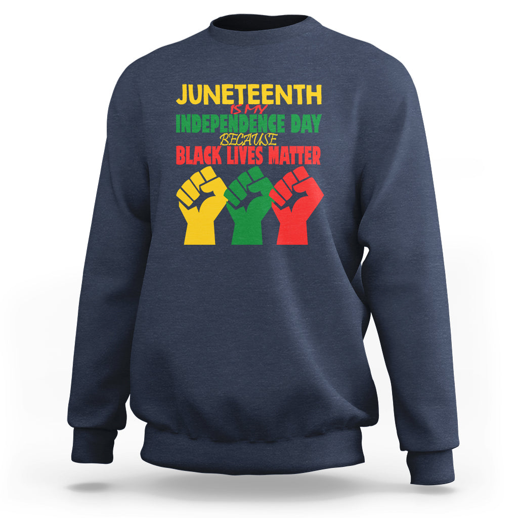 Juneteenth Is My Independence Day Sweatshirt Because BLM - Wonder Print Shop