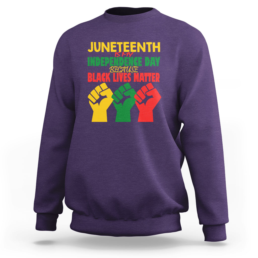 Juneteenth Is My Independence Day Sweatshirt Because BLM - Wonder Print Shop