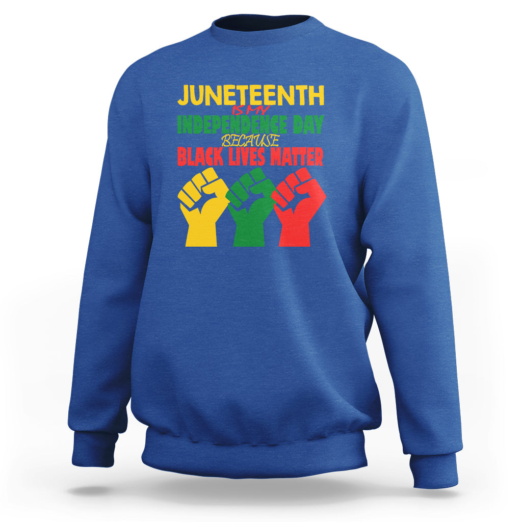 Juneteenth Is My Independence Day Sweatshirt Because BLM - Wonder Print Shop